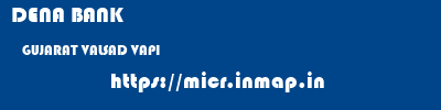 DENA BANK  GUJARAT VALSAD VAPI   micr code